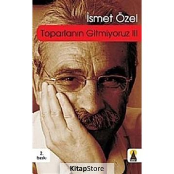 TOPARLANIN GITMIYORUZ 3 - İSMET ÖZEL