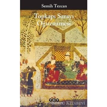 Topkapı Sarayı Oğuznamesi - Semih Tezcan