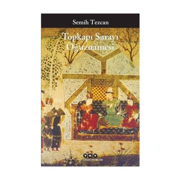 Topkapı Sarayı Oğuznamesi - Semih Tezcan