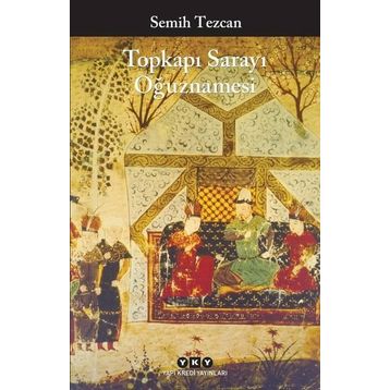 Topkapı Sarayı Oğuznamesi - Semih Tezcan