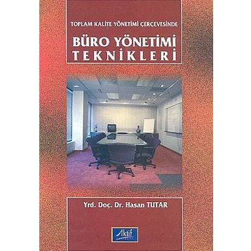 Toplam Kalite Yönetimi Çerçevesinde Büro Yönetimi Teknikleri - Hasan Tutar