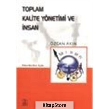 TOPLAM KALITE YÖNETİMİ VE İNSAN - ÖZCAN AKIN