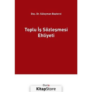 Toplu İş Sözleşmesi Ehliyeti - Süleyman Başterzi