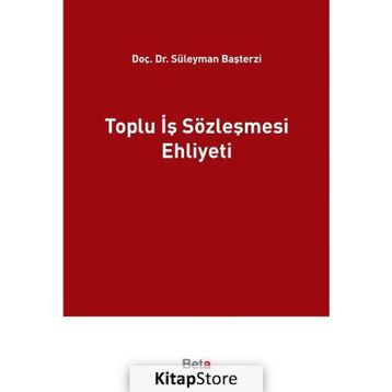 Toplu İş Sözleşmesi Ehliyeti - Süleyman Başterzi