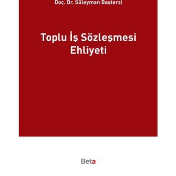 Toplu İş Sözleşmesi Ehliyeti - Süleyman Başterzi