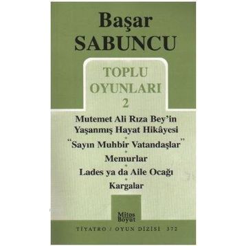 Toplu Oyunlar 2 - Mutemet Ali Rıza Bey’in Yaşanmış Hayt Hikâyesi - Sayın Muhbir Vatandaşlar - Memurlar - Lades ya da Aile Ocağı - Kargalar - Başar Sabuncu