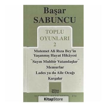 Toplu Oyunlar 2 - Mutemet Ali Rıza Bey’in Yaşanmış Hayt Hikâyesi - Sayın Muhbir Vatandaşlar - Memurlar - Lades ya da Aile Ocağı - Kargalar - Başar Sabuncu