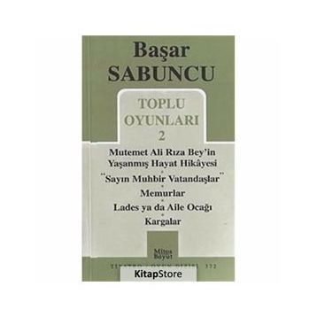 Toplu Oyunlar 2 - Mutemet Ali Rıza Bey’in Yaşanmış Hayt Hikâyesi - Sayın Muhbir Vatandaşlar - Memurlar - Lades ya da Aile Ocağı - Kargalar - Başar Sabuncu