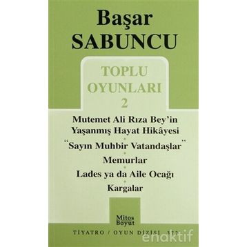 Toplu Oyunlar 2 - Mutemet Ali Rıza Bey’in Yaşanmış Hayt Hikâyesi - Sayın Muhbir Vatandaşlar - Memurlar - Lades ya da Aile Ocağı - Kargalar - Başar Sabuncu