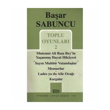 Toplu Oyunlar 2 - Mutemet Ali Rıza Bey’in Yaşanmış Hayt Hikâyesi - Sayın Muhbir Vatandaşlar - Memurlar - Lades ya da Aile Ocağı - Kargalar - Başar Sabuncu