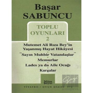 Toplu Oyunlar 2 - Mutemet Ali Rıza Bey’in Yaşanmış Hayt Hikâyesi - Sayın Muhbir Vatandaşlar - Memurlar - Lades ya da Aile Ocağı - Kargalar - Başar Sabuncu