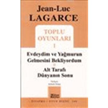 TOPLU OYUNLARI 1 EVDEYDIM VE YAĞMURUN GELMESINI BEKLIYORDUM - ALT TARAFI DÜNYANIN SONU - JEAN LUC LAGARCE