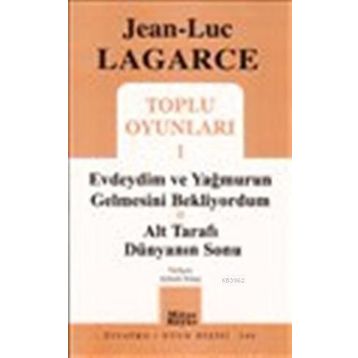 TOPLU OYUNLARI 1 EVDEYDIM VE YAĞMURUN GELMESINI BEKLIYORDUM - ALT TARAFI DÜNYANIN SONU - JEAN LUC LAGARCE