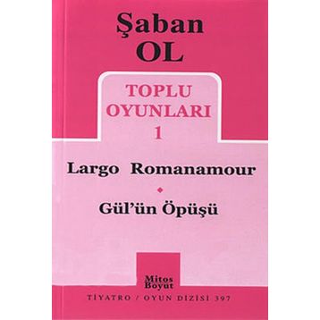 Toplu Oyunları 1 - Largo Romanamour - Gül’ün Öpüşü - Şaban Ol