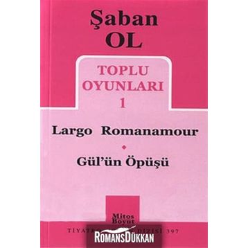 Toplu Oyunları 1 - Largo Romanamour - Gül’ün Öpüşü - Şaban Ol