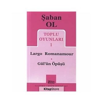 Toplu Oyunları 1 - Largo Romanamour - Gül’ün Öpüşü - Şaban Ol