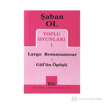Toplu Oyunları 1 - Largo Romanamour - Gül’ün Öpüşü - Şaban Ol