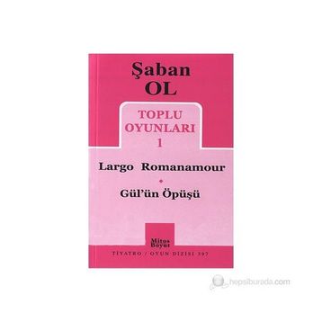 Toplu Oyunları 1 - Largo Romanamour - Gül’ün Öpüşü - Şaban Ol
