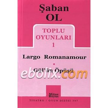 Toplu Oyunları 1 - Largo Romanamour - Gül’ün Öpüşü - Şaban Ol