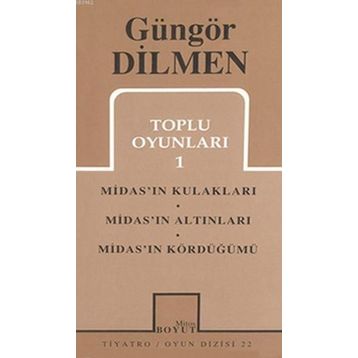 TOPLU OYUNLARI 1 MIDAS'IN KULAKLARI - MIDAS'IN ALTINLARI - MIDAS'IN KÖRDÜĞÜMÜ - GÜNGÖR DILMEN