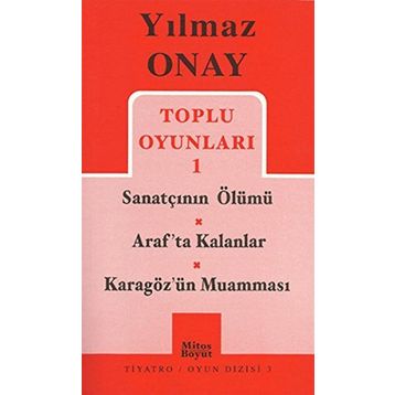 Toplu Oyunları 1 Sanatçının Ölümü - Araf’ta Kalanlar - Karagöz’ün Muamması - Yılmaz Onay