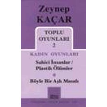 Toplu Oyunları 2 - Kadın Oyunları - Sahici İnsanlar - Plastik Ölümler - Böyle Bir Aşk Masalı - Zeynep Kaçar