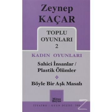 Toplu Oyunları 2 - Kadın Oyunları - Sahici İnsanlar - Plastik Ölümler - Böyle Bir Aşk Masalı - Zeynep Kaçar