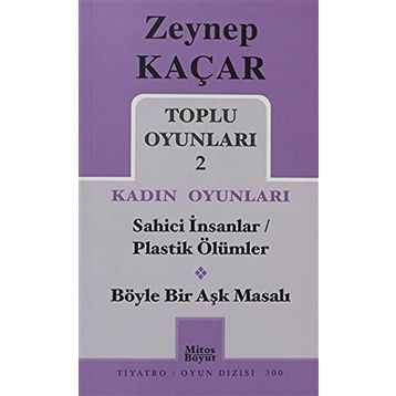Toplu Oyunları 2 - Kadın Oyunları - Sahici İnsanlar - Plastik Ölümler - Böyle Bir Aşk Masalı - Zeynep Kaçar