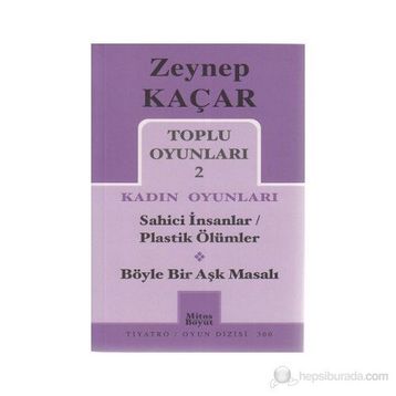 Toplu Oyunları 2 - Kadın Oyunları - Sahici İnsanlar - Plastik Ölümler - Böyle Bir Aşk Masalı - Zeynep Kaçar