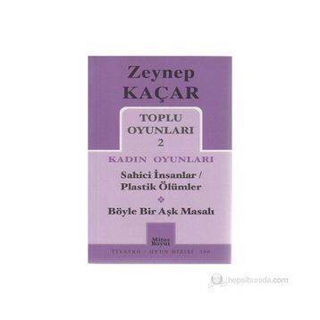 Toplu Oyunları 2 - Kadın Oyunları - Sahici İnsanlar - Plastik Ölümler - Böyle Bir Aşk Masalı - Zeynep Kaçar