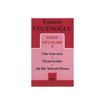 Toplu Oyunları 4 - Che Guevara - Tiyatrocular - Ah Bir Yoksul Olsam - Tuncer Cücenoğlu