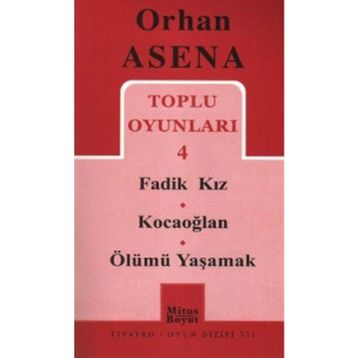 Toplu Oyunları 4 - Fadik Kız - Kocaoğlan - Ölümü Yaşamak - Orhan Asena