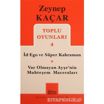 Toplu Oyunları 4 - İd-Ego ve Süper Kahraman, Var Olmayan Ayşe’nin Muhteşem Maceraları - Zeynep Kaçar