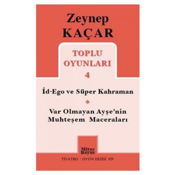 Toplu Oyunları 4 - İd-Ego ve Süper Kahraman, Var Olmayan Ayşe’nin Muhteşem Maceraları - Zeynep Kaçar