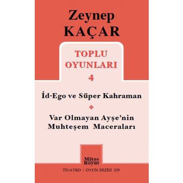 Toplu Oyunları 4 - İd-Ego ve Süper Kahraman, Var Olmayan Ayşe’nin Muhteşem Maceraları - Zeynep Kaçar
