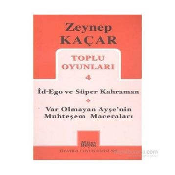Toplu Oyunları 4 - İd-Ego ve Süper Kahraman, Var Olmayan Ayşe’nin Muhteşem Maceraları - Zeynep Kaçar