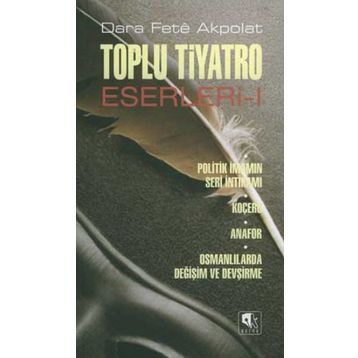 TOPLU TIYATRO ESERLERI - 1 POLITIK İMAMIN SERI İNTİKAMI - KOÇERO - ANAFOR - OSMANLILARDA DEĞİŞİM VE - DARA FETÊ AKPOLAT