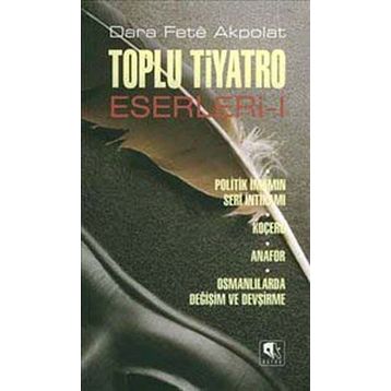 TOPLU TIYATRO ESERLERI - 1 POLITIK İMAMIN SERI İNTİKAMI - KOÇERO - ANAFOR - OSMANLILARDA DEĞİŞİM VE - DARA FETÊ AKPOLAT