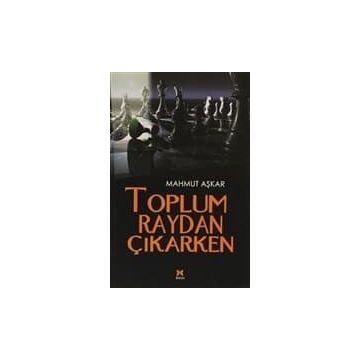 TOPLUM RAYDAN ÇIKARKEN - MAHMUT AŞKAR