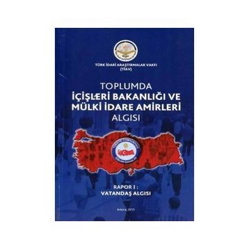 Toplumda İçişleri Bakanlığı ve Mülki İdare Amirleri Algısı - Rapor 1 -Kolektif