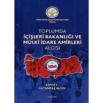 Toplumda İçişleri Bakanlığı ve Mülki İdare Amirleri Algısı - Rapor 1 -Kolektif