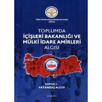 Toplumda İçişleri Bakanlığı ve Mülki İdare Amirleri Algısı - Rapor 1 -Kolektif