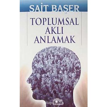 TOPLUMSAL AKLI ANLAMAK - SAIT BAŞER