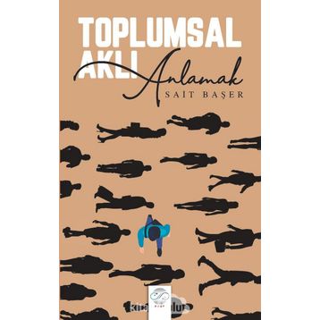 TOPLUMSAL AKLI ANLAMAK - SAIT BAŞER