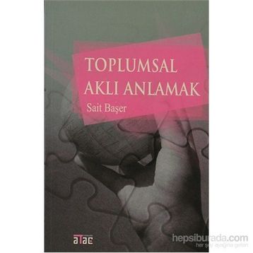 TOPLUMSAL AKLI ANLAMAK - SAIT BAŞER