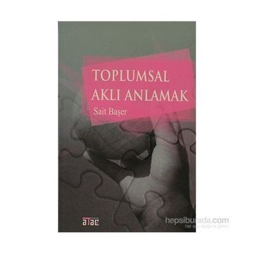 TOPLUMSAL AKLI ANLAMAK - SAIT BAŞER