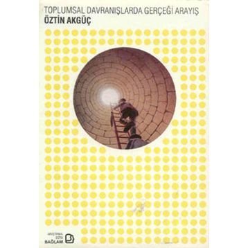 Toplumsal Davranışlarda Gerçeği Arayış - Öztin Akgüç