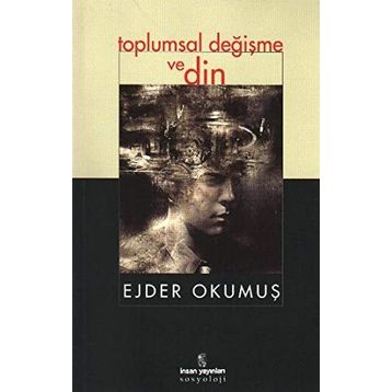 Toplumsal Değişme ve Din - Ejder Okumuş
