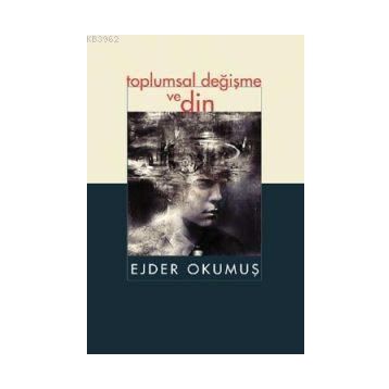 Toplumsal Değişme ve Din - Ejder Okumuş