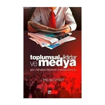 TOPLUMSAL İKTİDAR VE MEDYA GAZI MAHALLESI OLAYLARININ BASINDA SUNUMU - ERCAN ÖZYİĞİT